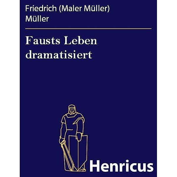 Fausts Leben dramatisiert, Friedrich (Maler Müller) Müller
