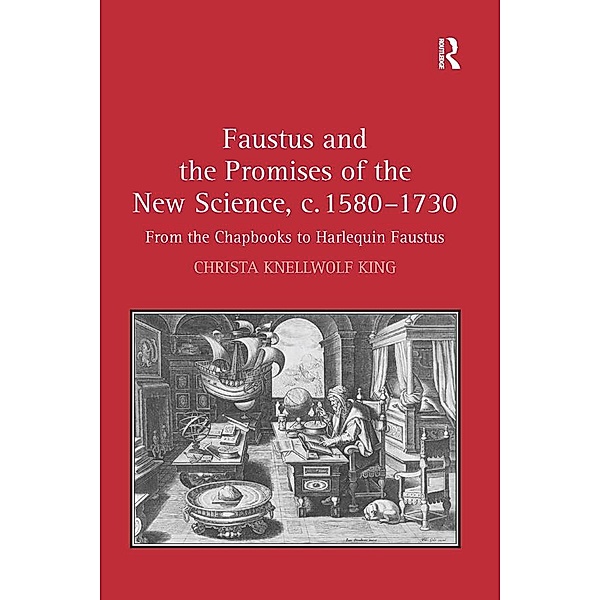 Faustus and the Promises of the New Science, c. 1580-1730, Christa Knellwolf King