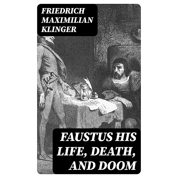 Faustus his Life, Death, and Doom, Friedrich Maximilian Klinger