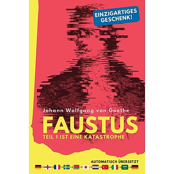 Faustus. Teil 1 ist eine Katastrophe. (mehrfach automatisch übersetzt) - Ein einzigartiges Geschenk!, Johann Wolfgang Goethe