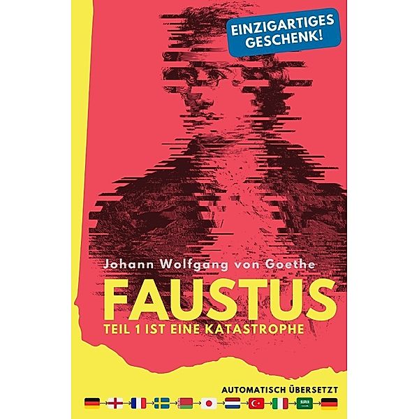 Faustus. Teil 1 ist eine Katastrophe. (mehrfach automatisch übersetzt) - Ein einzigartiges Geschenk!, Johann Wolfgang von Goethe