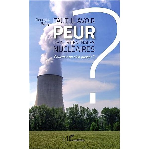 Faut-il avoir peur de nos centrales nucleaires ? / Hors-collection, Georges Sapy