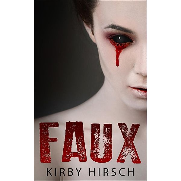 Faux: A Short Disturbing Love Story, Kirby Hirsch