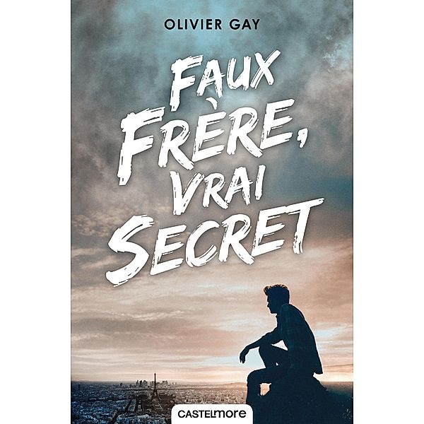 Faux frère, vrai secret / Romans 15+, Olivier Gay