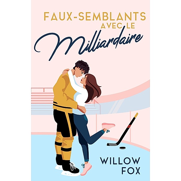 Faux-semblants avec le Milliardaire (Ice Dragons Hockey Romance (FR), #1) / Ice Dragons Hockey Romance (FR), Willow Fox