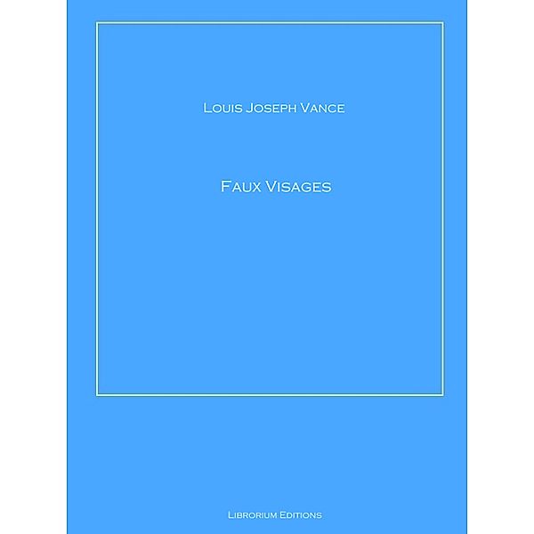 Faux Visages, Louis Joseph Vance