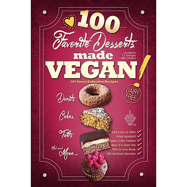 Favorite Desserts made VEGAN! (100 Sweet Seductive Recipes), Lara Albrecht