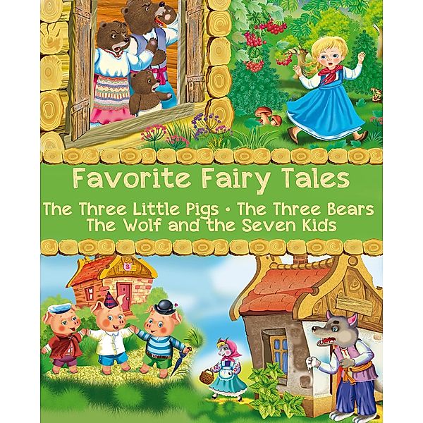 Favorite Fairy Tales (The Three Little Pigs, The Three Bears, The Wolf and the Seven Kids), Joseph Jacobs, Robert Southey, Jacob Grimm, Wilhelm Grimm