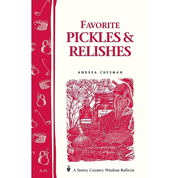 Favorite Pickles & Relishes / Storey Country Wisdom Bulletin, Andrea Chesman