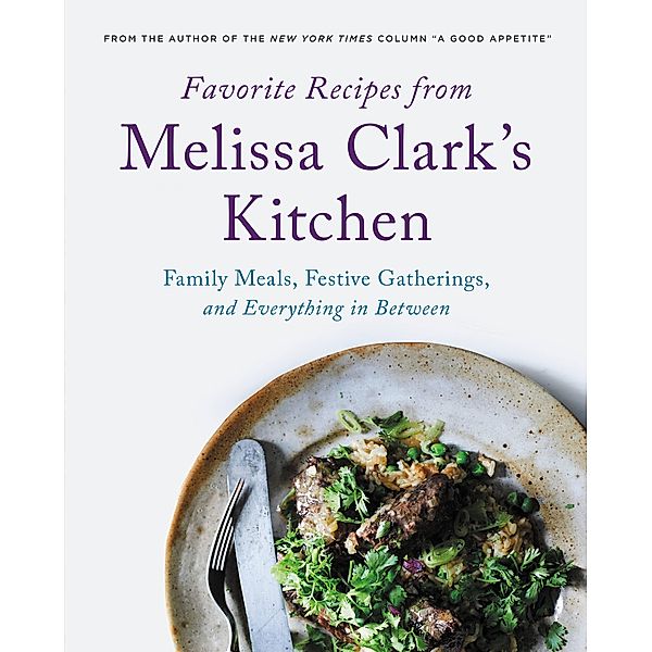 Favorite Recipes from Melissa Clark's Kitchen, Melissa Clark