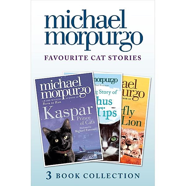 Favourite Cat Stories: The Amazing Story of Adolphus Tips, Kaspar and The Butterfly Lion, Michael Morpurgo