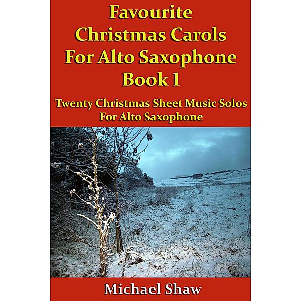 Favourite Christmas Carols For Alto Saxophone Book 1 (Beginners Christmas Carols For Woodwind Instruments, #19) / Beginners Christmas Carols For Woodwind Instruments, Michael Shaw