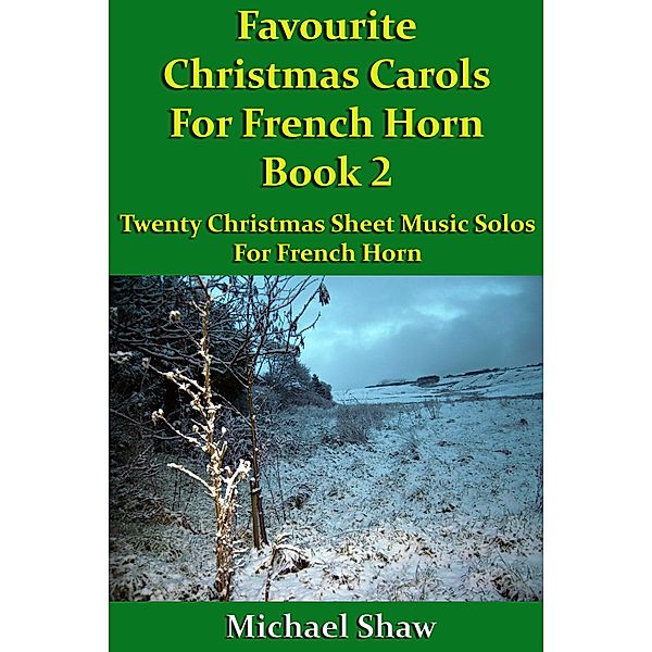 Favourite Christmas Carols For French Horn Book 2 (Beginners Christmas Carols For Brass Instruments, #19) / Beginners Christmas Carols For Brass Instruments, Michael Shaw