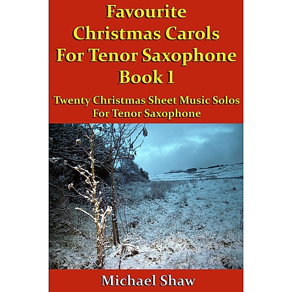 Favourite Christmas Carols For Tenor Saxophone Book 1 (Beginners Christmas Carols For Woodwind Instruments, #29) / Beginners Christmas Carols For Woodwind Instruments, Michael Shaw