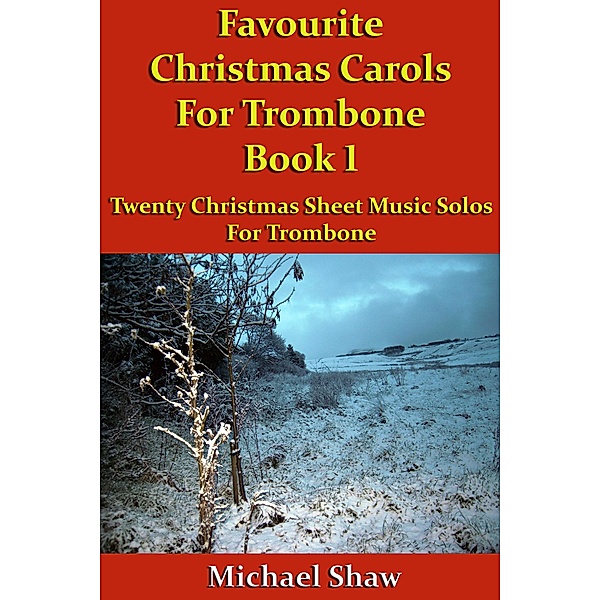 Favourite Christmas Carols For Trombone Book 1 (Beginners Christmas Carols For Brass Instruments, #20) / Beginners Christmas Carols For Brass Instruments, Michael Shaw