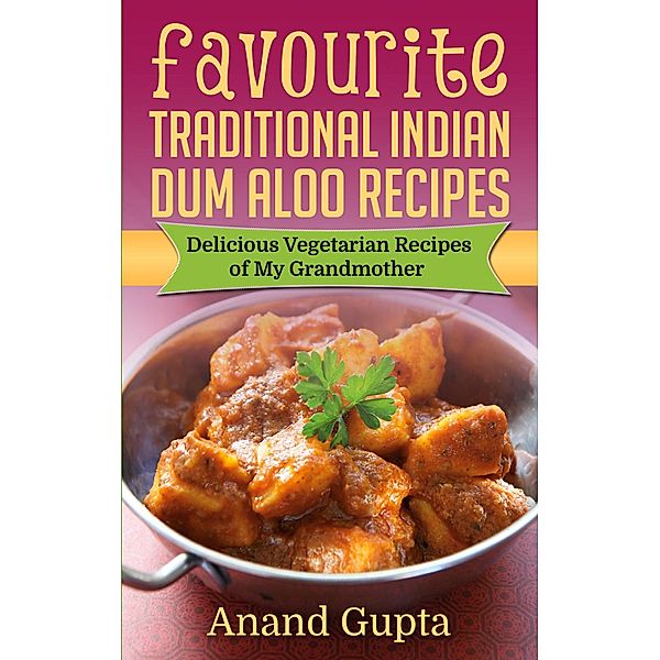 Favourite Traditional Indian Dum Aloo Recipes, Anand Gupta