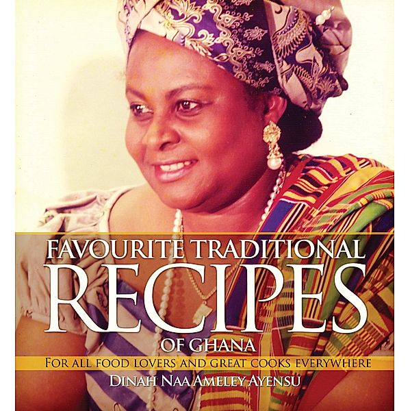 Favourite Traditional Recipes of Ghana, Dina Naa Ameley Ayensu