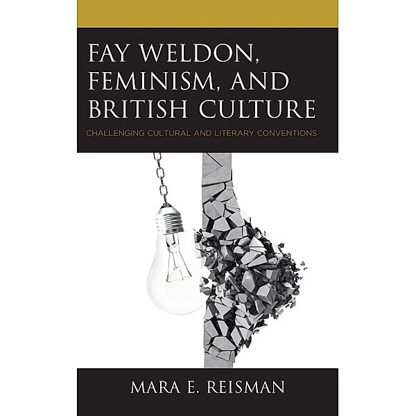 Fay Weldon, Feminism, and British Culture, Mara E. Reisman