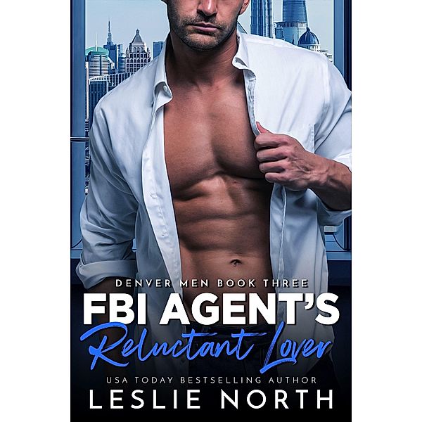 FBI Agent's Reluctant Lover (The Denver Men, #3) / The Denver Men, Leslie North