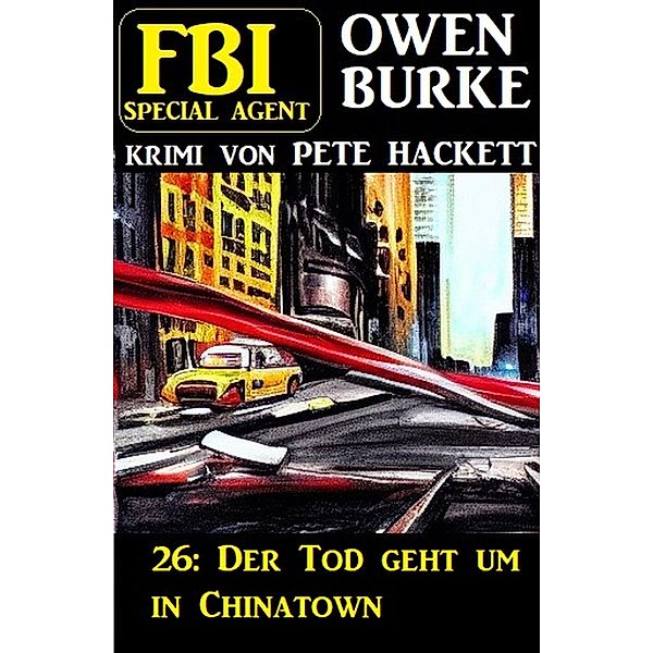 ¿FBI Special Agent Owen Burke 26: Der Tod geht um in Chinatown, Pete Hackett