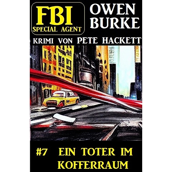 FBI Special Agent Owen Burke 7: Ein Toter im Kofferraum, Pete Hackett