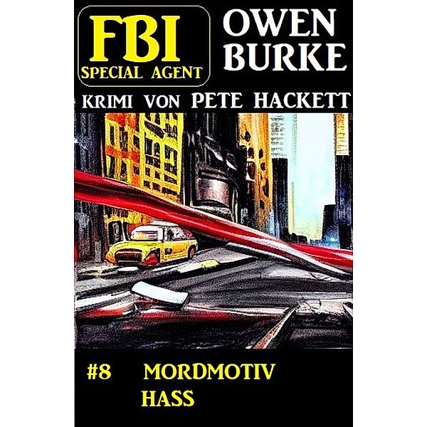 FBI Special Agent Owen Burke 8: Mordmotiv Hass, Pete Hackett