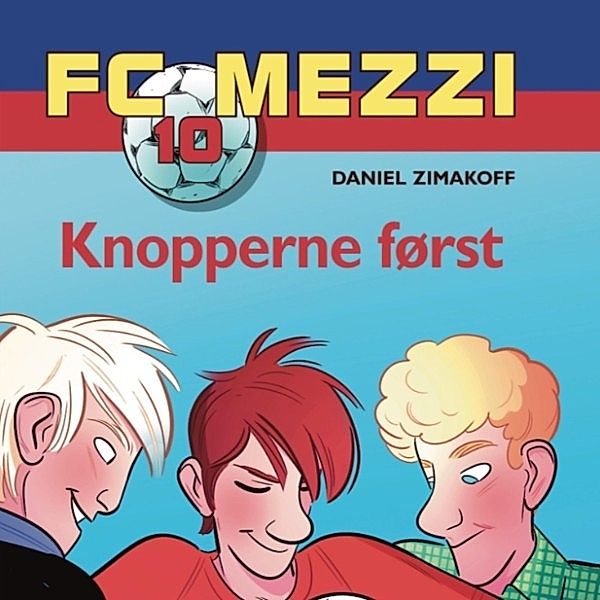 FC Mezzi - 10 - Knopperne først - FC Mezzi 10 (uforkortet), Daniel Zimakoff