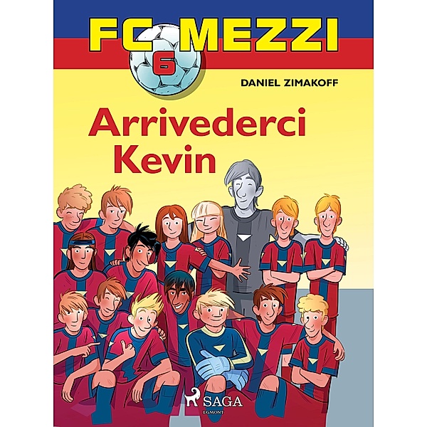FC Mezzi 6 - Arrivederci Kevin / FC Mezzi Bd.6, Daniel Zimakoff