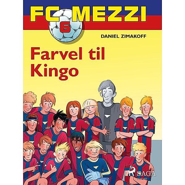 FC Mezzi 6 - Farvel til Kingo / FC Mezzi Bd.6, Daniel Zimakoff