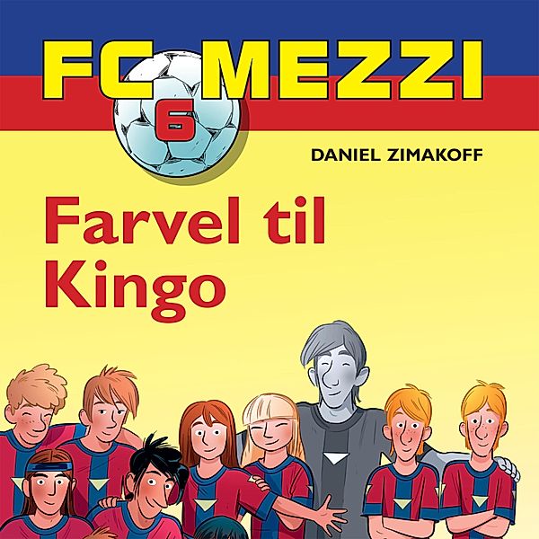 FC Mezzi - 6 - FC Mezzi, 6: Farvel til Kingo (uforkortet), Daniel Zimakoff