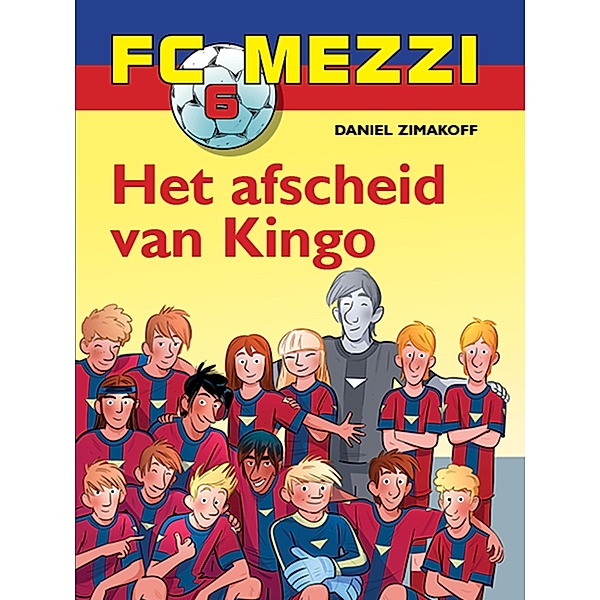 FC Mezzi 6 - Het afscheid van Kingo / FC Mezzi Bd.6, Daniel Zimakoff