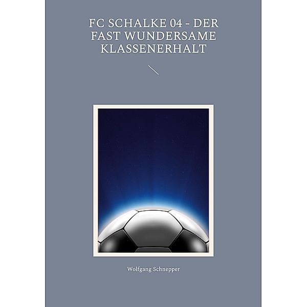 FC Schalke 04 - Der fast wundersame Klassenerhalt, Wolfgang Schnepper