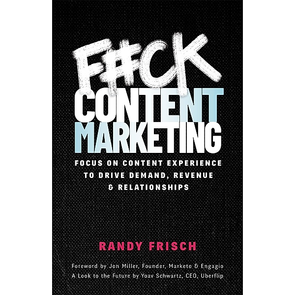 F#ck Content Marketing, Randy Frisch