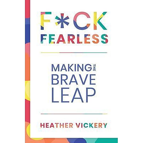 F*CK FEARLESS, Heather Vickery