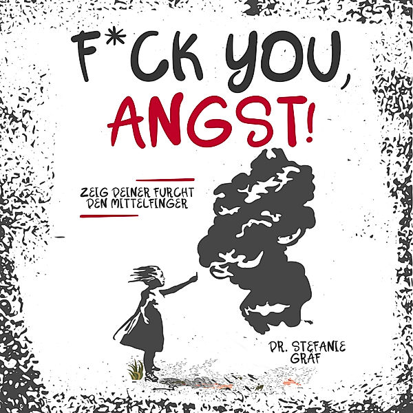 F*ck you, Angst!, Dr. Stefanie Gräf