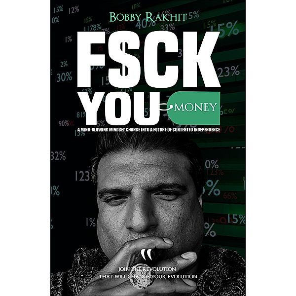 F$ck You Money: A Mind-Blowing Mindset Change Into A Future of Contented Independence (FuM©, #1) / FuM©, Bobby Rakhit