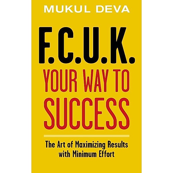 FCUK Your Way to Success / Marshall Cavendish Edition, Mukul Deva