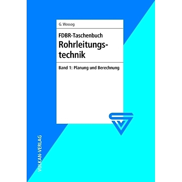 FDBR-Taschenbuch Rohrleitungstechnik: 1 Planung und Berechnung