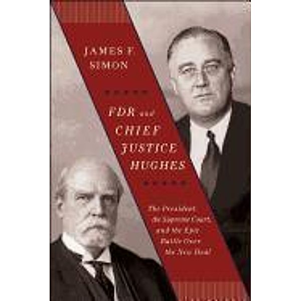 FDR and Chief Justice Hughes, James F. Simon