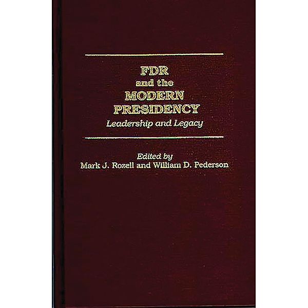 FDR and the Modern Presidency, William D. Pederson, Mark J. Rozell