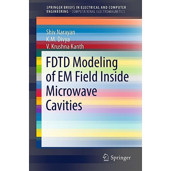 FDTD Modeling of EM Field inside Microwave Cavities / SpringerBriefs in Electrical and Computer Engineering, Shiv Narayan, K. M. Divya, V. Krushna Kanth