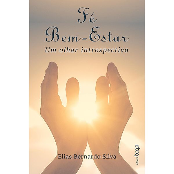 Fé, bem-estar: um olhar introspectivo, Elias Bernardo Silva