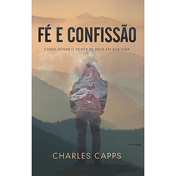 Fé e Confissão, Charles Capps