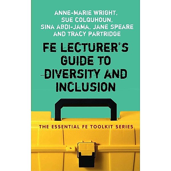 FE Lecturer's Guide to Diversity and Inclusion, Anne-Marie Wright, Susan Colquhoun, Tracey Partridge, Jane Speare