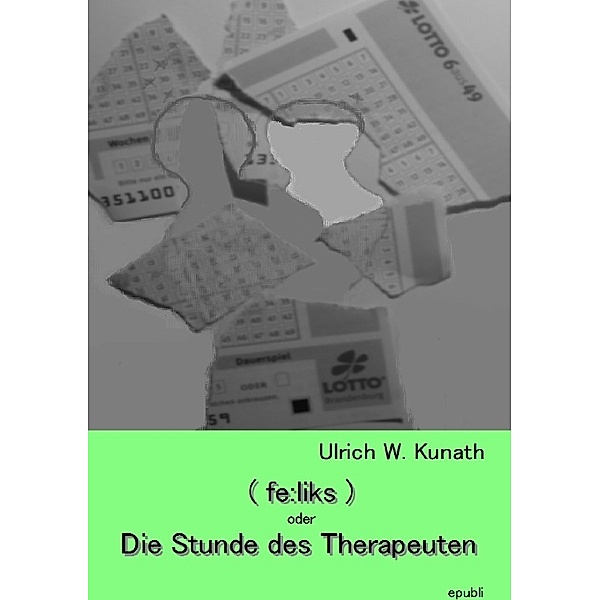(fe:liks) oder Die Stunde des Therapeuten, Ulrich Kunath