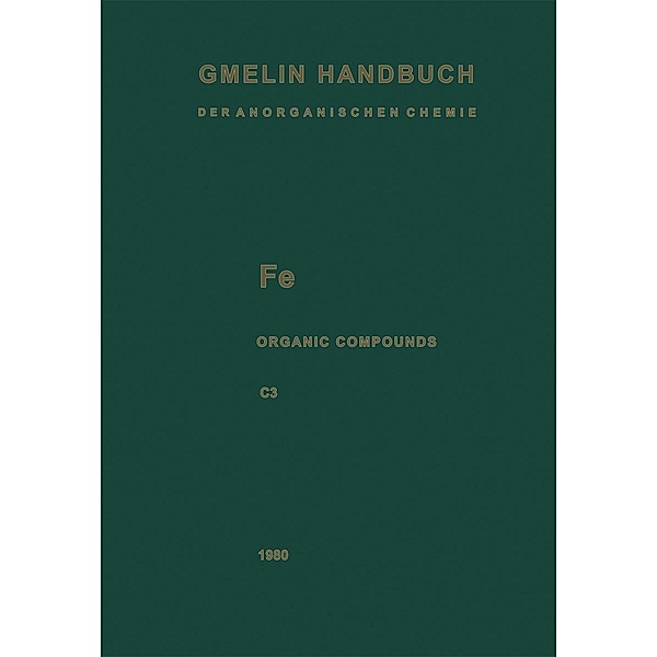 Fe Organoiron Compounds / Gmelin Handbook of Inorganic and Organometallic Chemistry - 8th edition Bd.F-e / A-C / C / 3