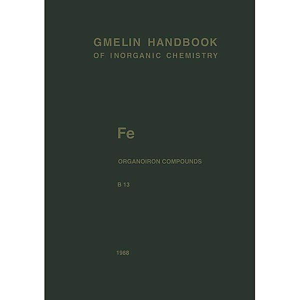 Fe Organoiron Compounds Part B13 / Gmelin Handbook of Inorganic and Organometallic Chemistry - 8th edition Bd.F-e / A-C / B / 13, Christa Siebert
