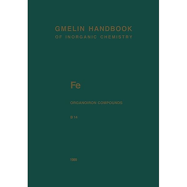 Fe Organoiron Compounds Part B14 / Gmelin Handbook of Inorganic and Organometallic Chemistry - 8th edition Bd.F-e / A-C / B / 14, Wolfgang Petz, Christa Siebert