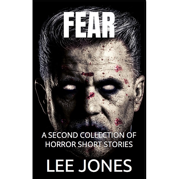 Fear: A 2nd Collection of Horror Short Stories, Lee Jones