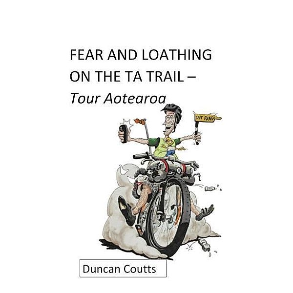 FEAR AND LOATHING ON THE TA TRAIL - Tour Aotearoa, Duncan Coutts